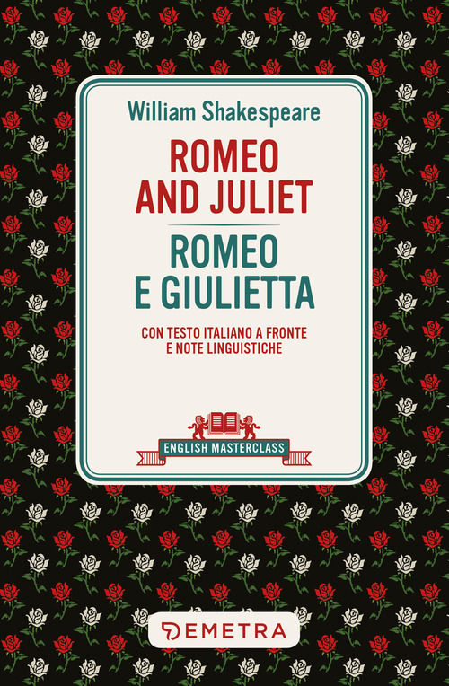 Romeo and Juliet-Romeo e Giulietta. Testo italiano a fronte e note linguistiche