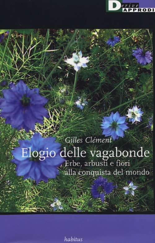 Elogio delle vagabonde. Erbe, arbusti e fiori alla conquista del mondo