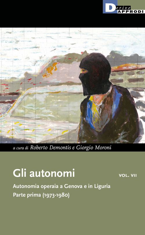 Gli autonomi. Autonomia operaia a Genova e in Liguria