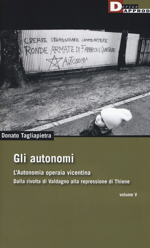 Gli autonomi. Autonomia operaia vicentina. Dalla rivolta di Valdagno alla repressione di Thiene