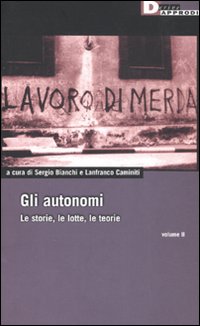 Gli autonomi. Le storie, le lotte, le teorie