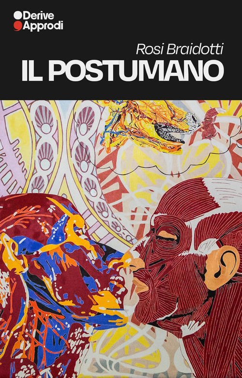 Il postumano: La vita oltre l'individuo, oltre la specie, oltre la morte-Saperi e soggettività-Femminismo