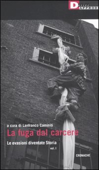 La fuga dal carcere. Le evasioni diventate storia