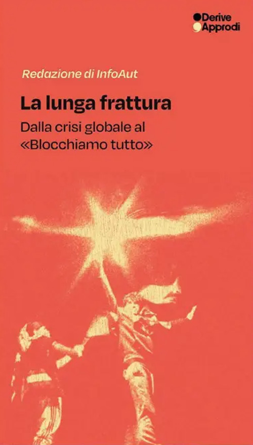 La lunga frattura. Dalla crisi globale al &laquo;Blocchiamo tutto&raquo;