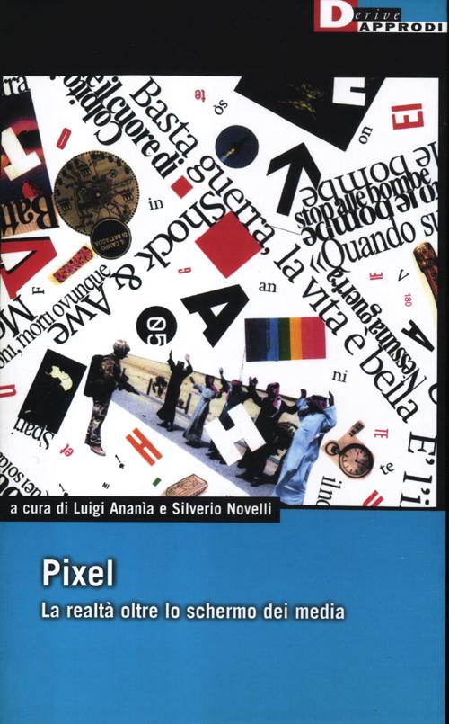 Pixel. La realt&agrave; oltre lo schermo dei media