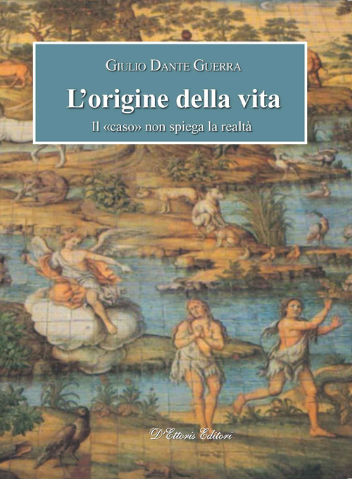 L'origine della vita. Il &laquo;caso&raquo; non spiega la realt&agrave;
