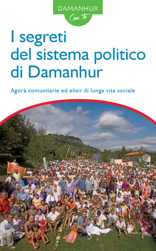 I segreti del sistema politico di Damanhur. Agor&agrave; comunitarie ed elisir di lunga vita sociale. Ediz. italiana e inglese