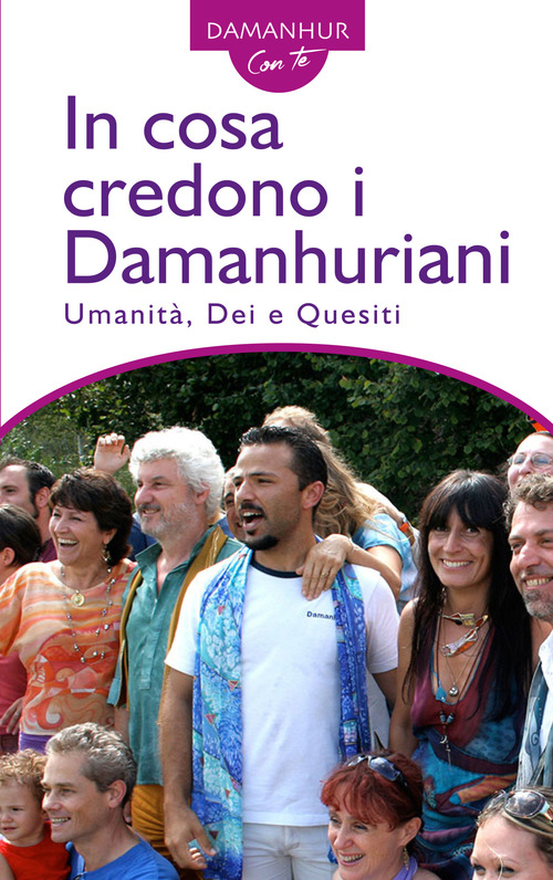 In cosa credono i Damanhuriani. Umanit&agrave;, dei, quesiti