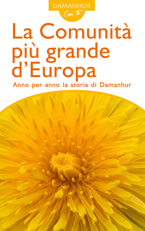 La comunit&agrave; pi&ugrave; grande d'Europa. Anno per anno la storia di Damanhur