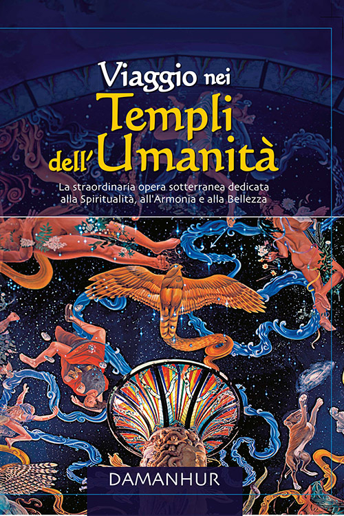 Viaggio nei templi dell'umanit&agrave;. La straordinaria opera sotterranea dedidicata alla spiritualit&agrave;, all'armonia e alla bellezza