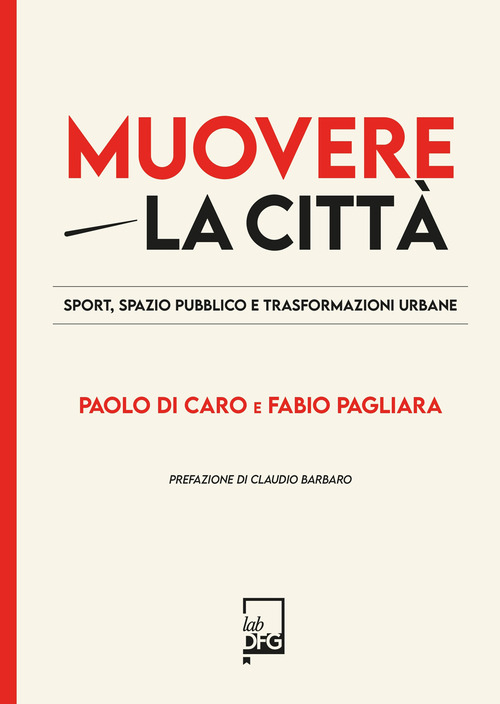 Muovere la citt&agrave;. Sport, spazio pubblico e trasformazioni urbane
