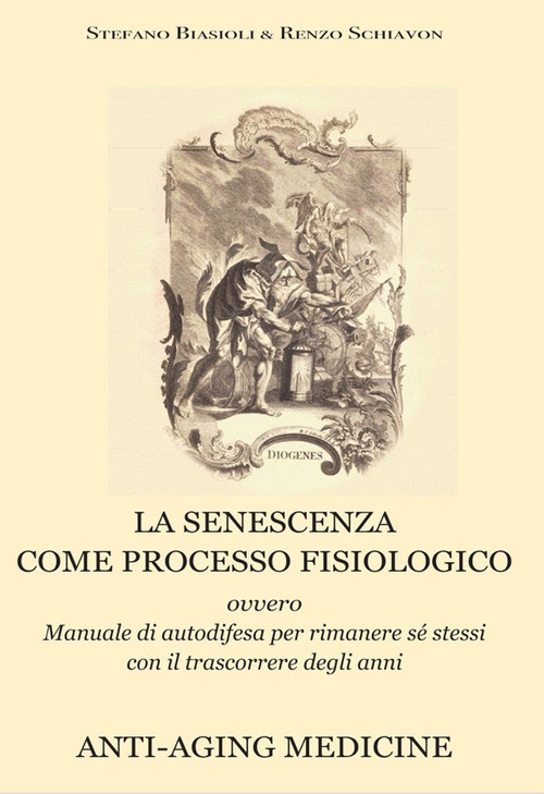 La senescenza come processo fisiologico. Ovvero manuale di autodifesa per rimanere sé stessi con il trascorrere degli anni