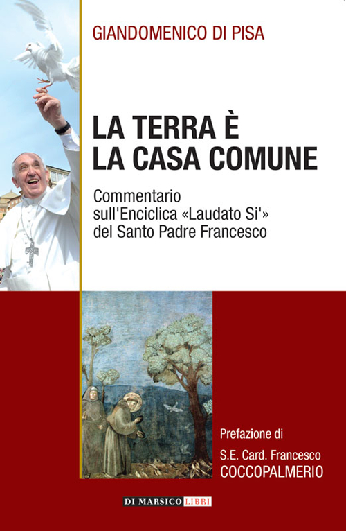 La terra &egrave; la casa comune. Commentario sull'enciclica &laquo;Laudato s&igrave;&raquo; del santo padre Francesco