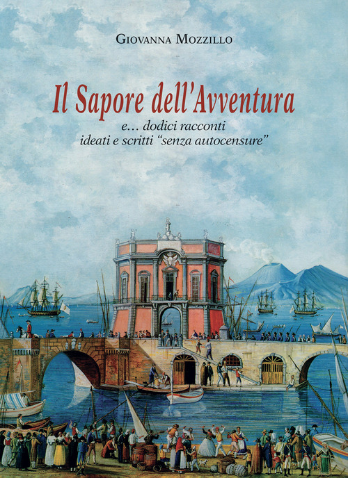 Il sapore dell'avventura e... dodici racconti ideati e scritti &laquo;senza autocensure&raquo;