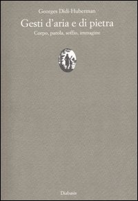 Gesti d'aria e di pietra. Corpo, parola, soffio, immagine