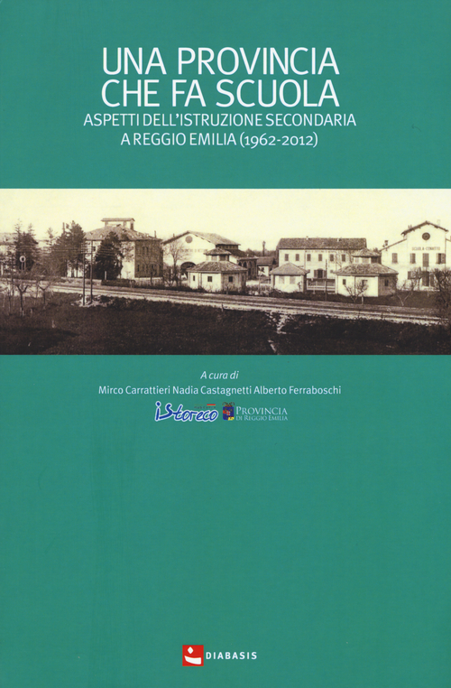 Una provincia che fa scuola. Aspetti dell'istruzione secondaria a Reggio Emilia (1962-2012)