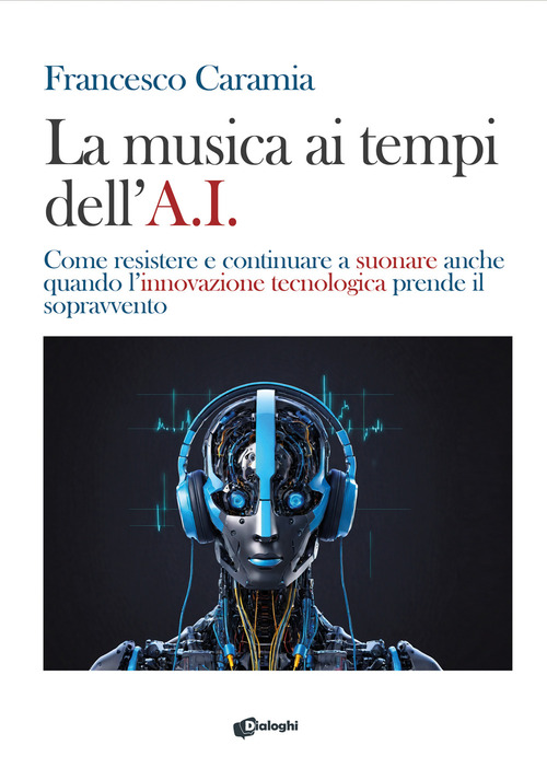 La musica ai tempi dell'A.I. Come resistere e continuare a suonare anche quando l'innovazione tecnologica prende il sopravvento