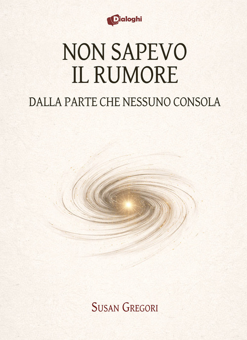 Non sapevo il rumore. Dalla parte che nessuno consola