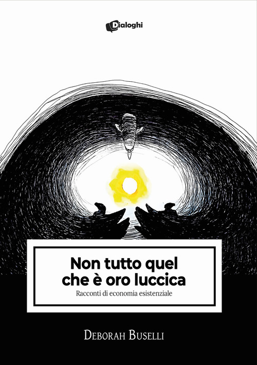 Non tutto quel che &egrave; oro luccica. Racconti di economia esistenziale