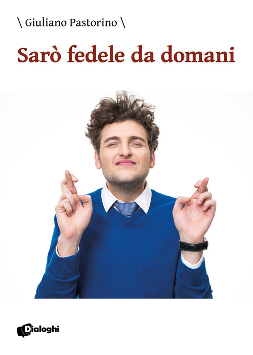 Sar&ograve; fedele da domani