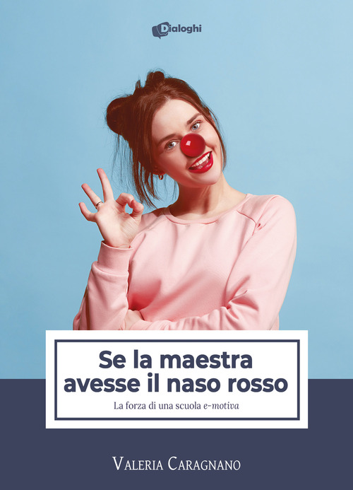Se la maestra avesse il naso rosso. La forza di una scuola &laquo;e-motiva&raquo;