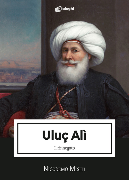 Ulu&ccedil; Al&igrave;. Il rinnegato