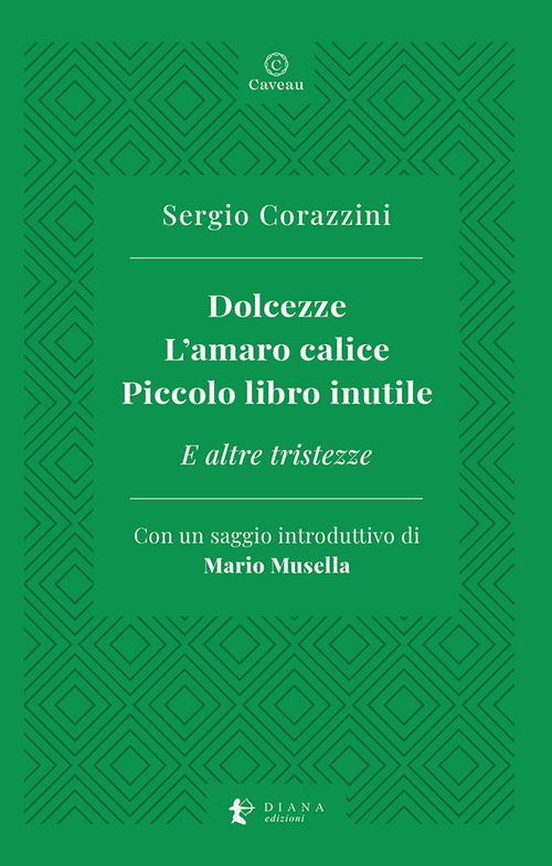 Dolcezze. L'amaro calice. Piccolo libro inutile. E altre tristezze