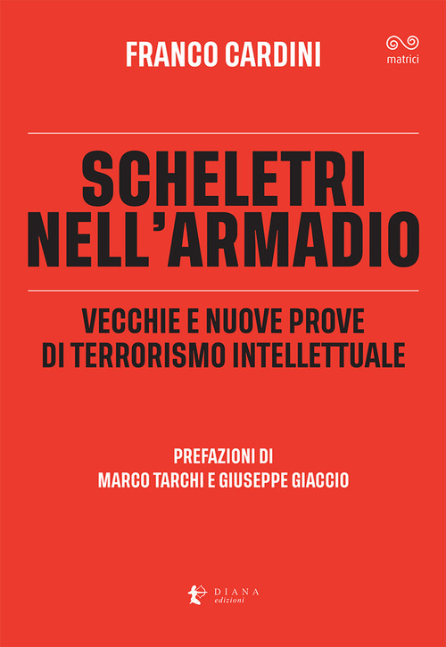 Scheletri nell'armadio. Vecchie e nuove prove di terrorismo intellettuale