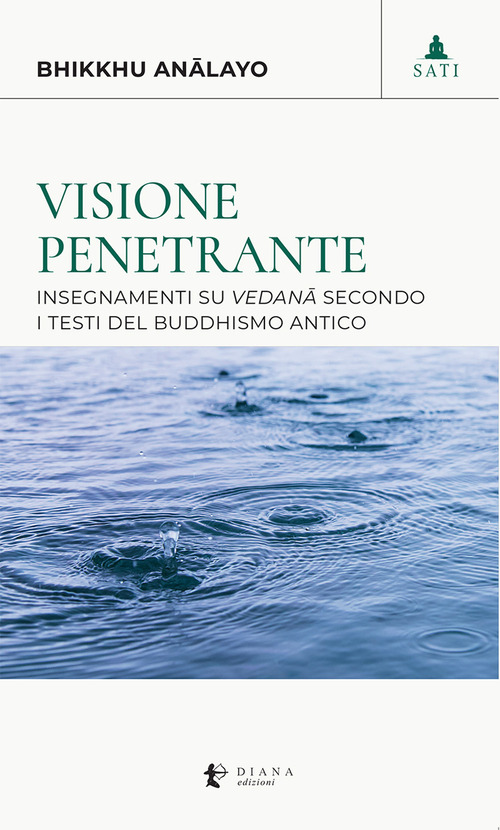 Visione penetrante. Insegnamenti su vedanâ secondo i testi del buddhismo antico