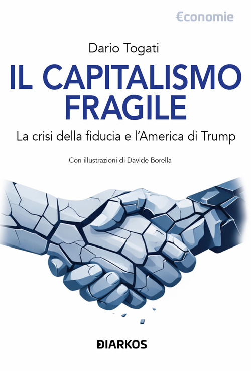 Il capitalismo fragile. La crisi della fiducia e l'America di Trump