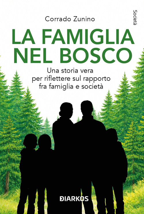 La famiglia nel bosco. Una storia vera per riflettere sul rapporto fra famiglia e societ&agrave;