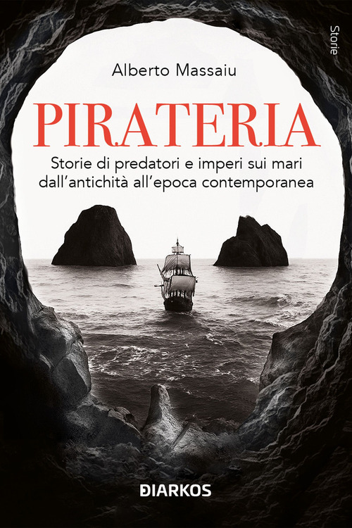 Pirateria. Storie di predatori e imperi sui mari dall'antichit&agrave; all'epoca contemporanea