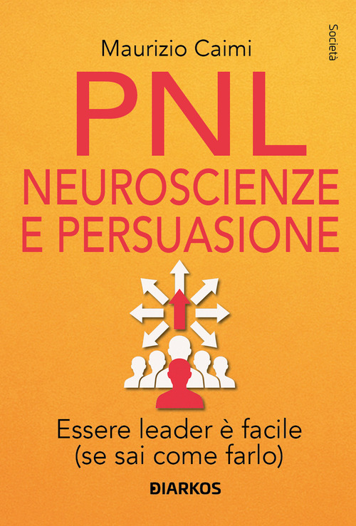 PNL. Neuroscienze e persuasione per una leadership carismatica