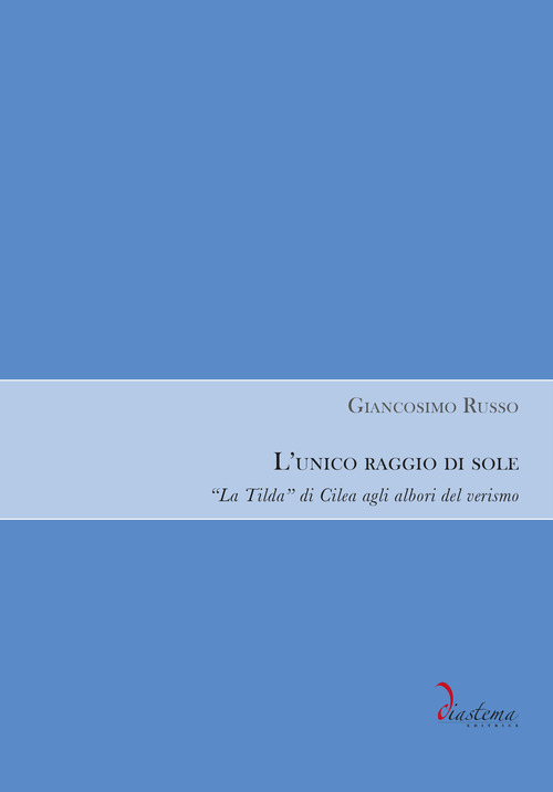 L'unico raggio di sole. &laquo;La Tilda&raquo; di Cilea agli albori del verismo