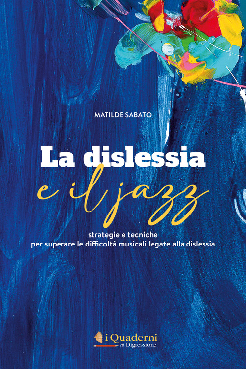 La dislessia e il jazz. Strategie e tecniche per superare le difficoltà musicali legate alla dislessia