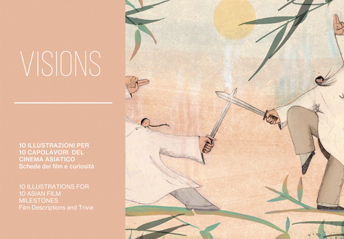 Visions. 10 illustrazioni per 10 capolavori del cinema asiatico. Schede dei film e curiosit&agrave;. Ediz. italiana e inglese