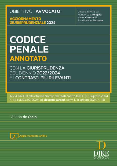 Codice penale annotato con la giurisprudenza del biennio 2022/2024 e i contrasti pi&ugrave; rilevanti. Aggiornato alla riforma Nordio dei reati contro la P.A. (L. 9 agosto 2024, n. 114 e al D.L. 92/2024, cd. decreto carceri, conv. L. 8 agosto 2024, n. 112)