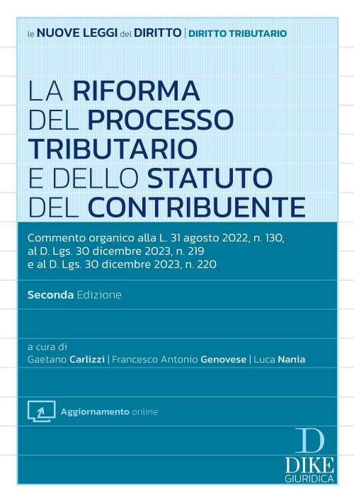 La riforma del processo tributario. Commento organico alla L. 31 agosto 2022, n. 130, al D.Lgs. 30 dicembre 2023, n. 219 e al D.Lgs. 30 dicembre 2023, n. 220