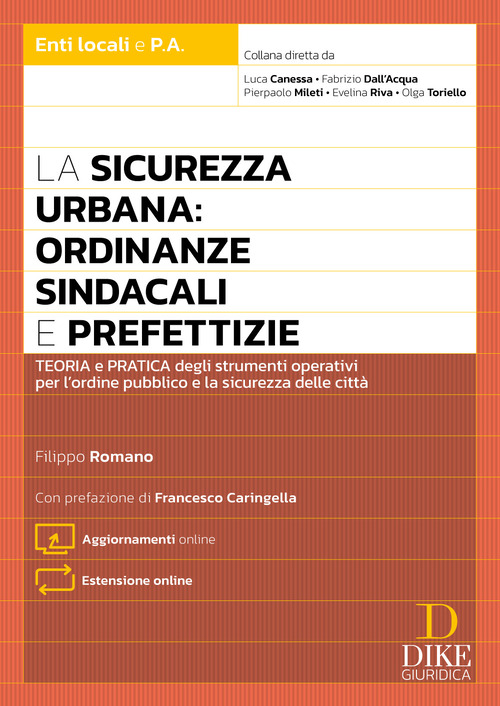 La sicurezza urbana: ordinanze sindacali e prefettizie. Teoria e pratica degli strumenti operativi per l'ordine pubblico e la sicurezza delle citt&agrave;