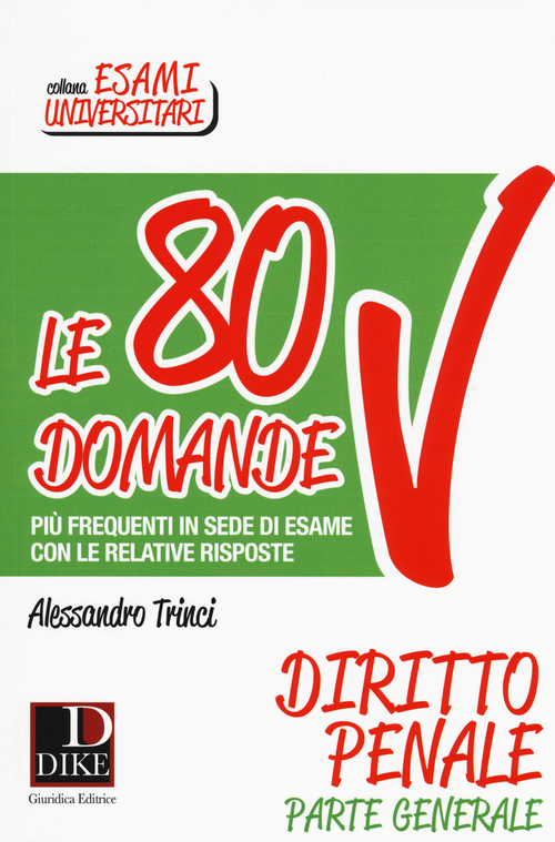 Le 80 domande più frequenti in sede di esame con le relative risposte. Diritto penale parte generale