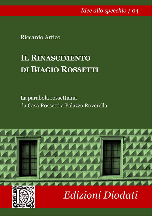 Il Rinascimento di Biagio Rossetti. La parabola rossettiana da Casa Rossetti a Palazzo Roverella