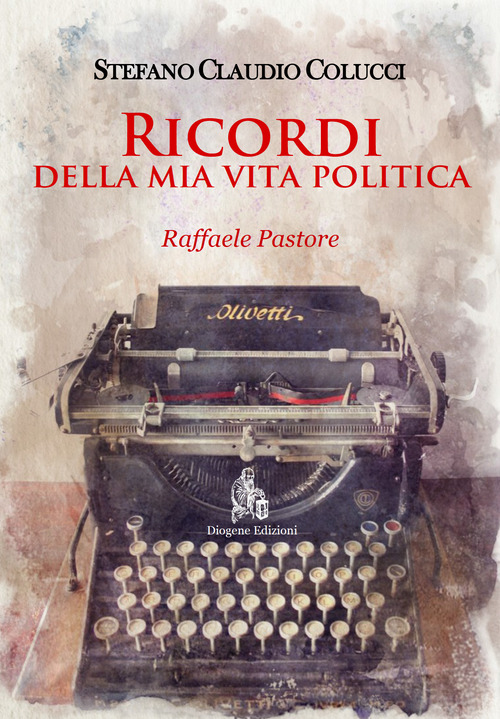 Ricordi della mia vita politica. Raffaele Pastore