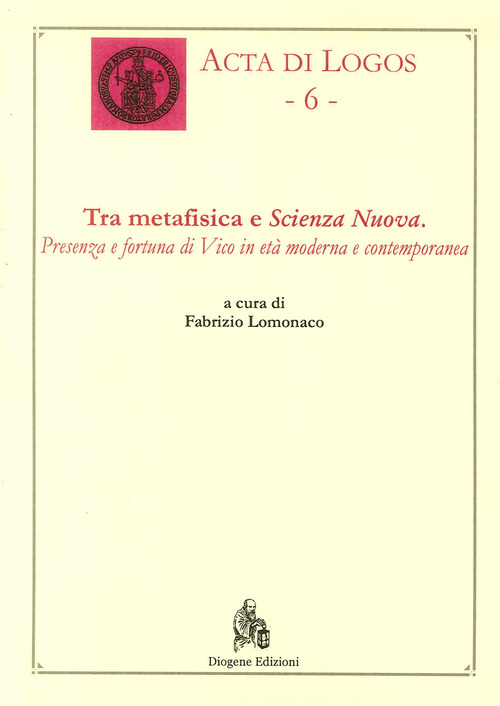 Tra metafisica e scienza nuova. Presenza e fortuna di Vico in et&agrave; moderna contemporanea