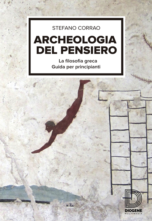Archeologia del pensiero. La filosofia greca, guida per principianti