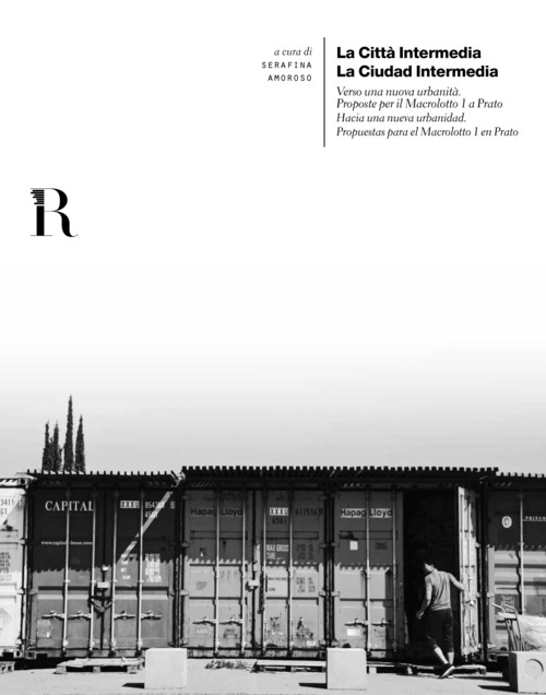 La città intermedia. Verso una nuova urbanità. Proposte per il Macrolotto 1 a Prato-La ciudad intermedia. Hacia una nueva urbanidad. Propuestas para el Macrolotto 1 en Prato