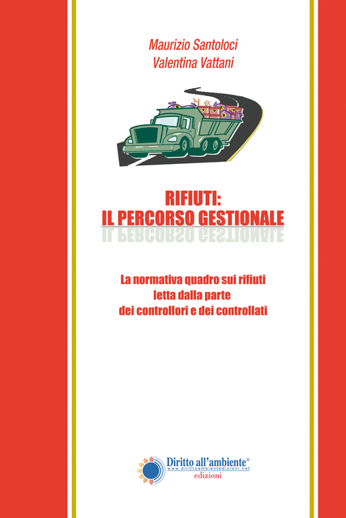 Rifiuti. Il percorso gestionale. La normativa quadro sui rifiuti letta dalla parte dei controllori e dei controllati