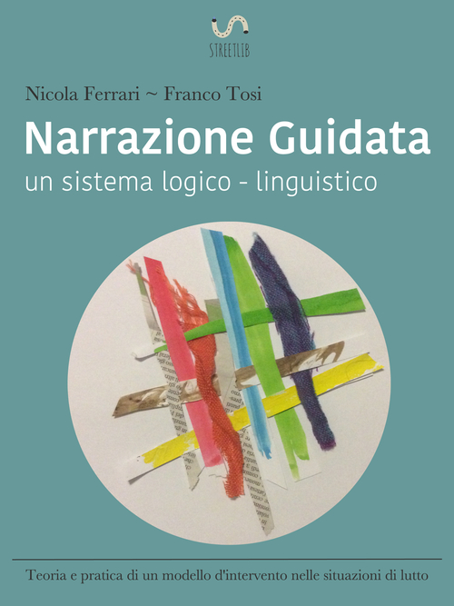 Narrazione guidata. Un sistema logico-linguistico. Teoria e pratica di un modello d'intervento nelle relazioni d'aiuto