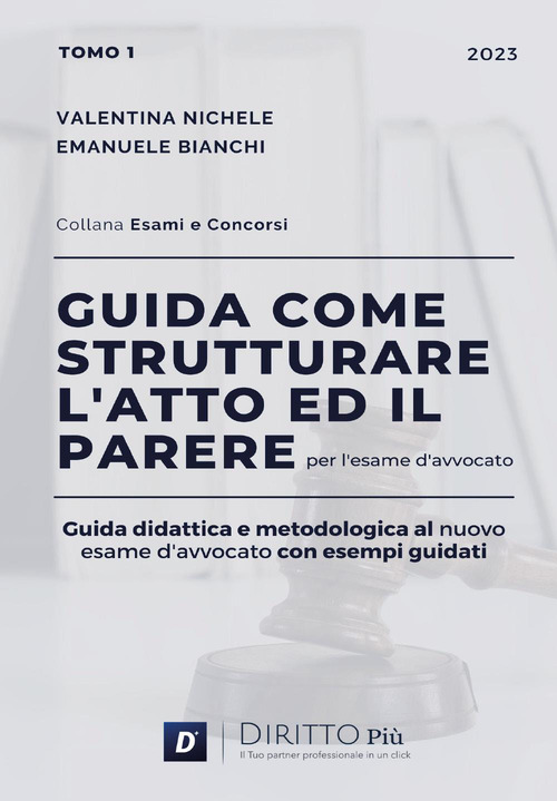 Guida come strutturare l'atto ed il parere per l'esame d'avvocato. Guida didattica e metodologica al nuovo esame d'avvocato con esempi guidati