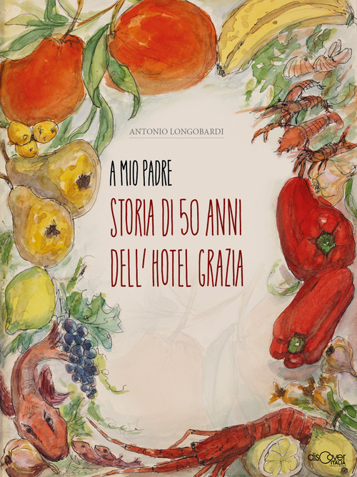 A mio padre. Storia di 50 anni dell'Hotel Grazia