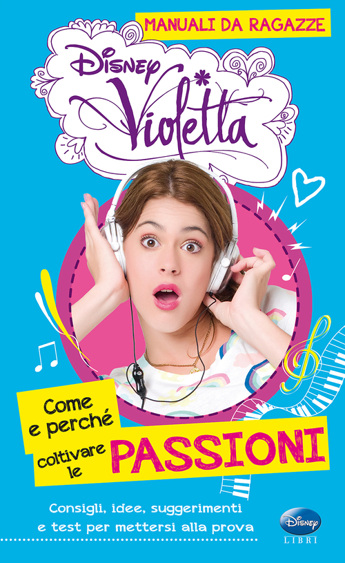 Come e perch&eacute; coltivare le passioni. Manuali da ragazze. Violetta. Con adesivi